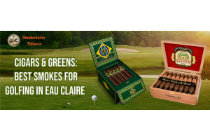 Cigars & Greens: Best Smokes for Golfing in Eau Claire 