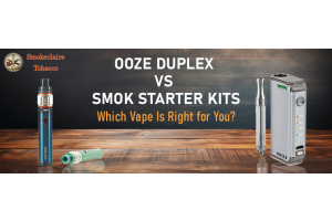 Ooze Duplex vs SMOK Starter Kits: Which Vape Is Right for You? 