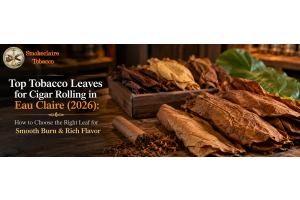 Best tobacco leaves for cigar rolling in Eau Claire