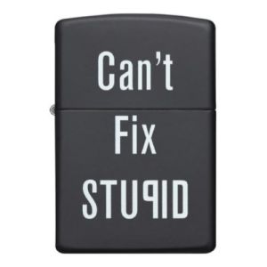 Zippo Can't Fix Stupid