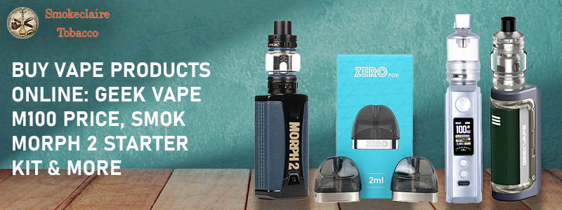 Buy Vape Products Online, Geek Vape M100 Price, SMOK Morph 2 Starter Kit, VooPoo Drag X Plus, Vaporesso Renova Zero 